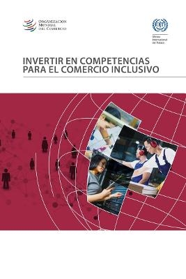 Invertir En Competencias Para El Comercio Inclusivo -  Oficina Internacional del Trabajo