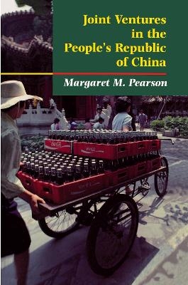 Joint Ventures in the People's Republic of China - Margaret M. Pearson