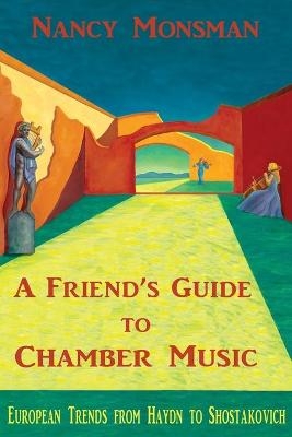 A Friend's Guide to Chamber Music - Nancy Monsman