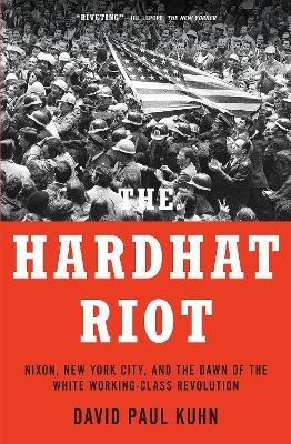 The Hardhat Riot - David Paul Kuhn