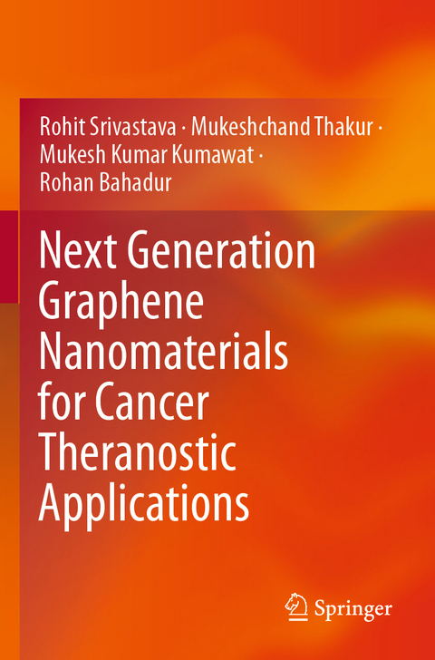 Next Generation Graphene Nanomaterials for Cancer Theranostic Applications - Rohit Srivastava, Mukeshchand Thakur, Mukesh Kumar Kumawat, Rohan Bahadur