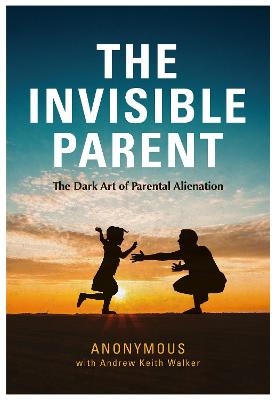 THE INVISIBLE PARENT -  Anonymous