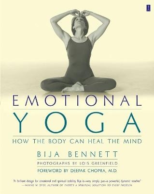 Emotional Yoga: How the Body can Heal the Mind - Bija Bennett