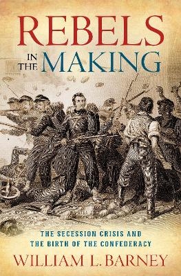 Rebels in the Making - William L. Barney