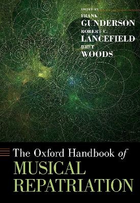 The Oxford Handbook of Musical Repatriation - Frank Gunderson, Robert C. Lancefield, Bret Woods