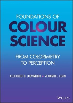 Foundations of Colour Science - Alexander D. Logvinenko, Vladimir L. Levin