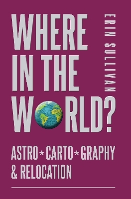 Where in the World? Astro*Carto*Graphy & Relocation - Erin Sullivan