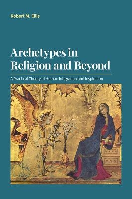 Archetypes in Religion and Beyond - Robert M Ellis