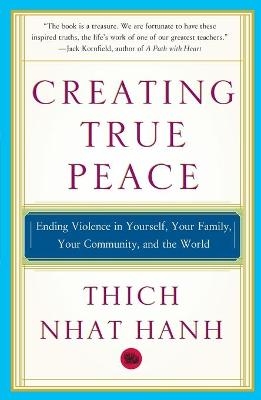 Creating True Peace - Thich Nhat Hanh, Thict Nhat Hanh