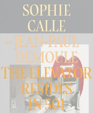 The Elevator Resides in 501 - Sophie Calle, Jean-Paul Demoule