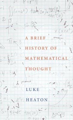 A Brief History of Mathematical Thought - Luke Heaton