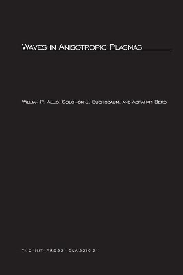 Waves in Anisotropic Plasmas - William P. Allis, Solomon J. Buchsbaum, Abraham Bers