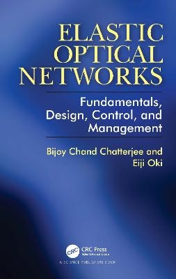 Elastic Optical Networks - Bijoy Chatterjee, Eiji Oki