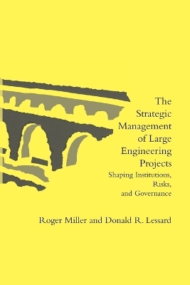 The Strategic Management of Large Engineering Projects - Roger Miller, Donald R. Lessard