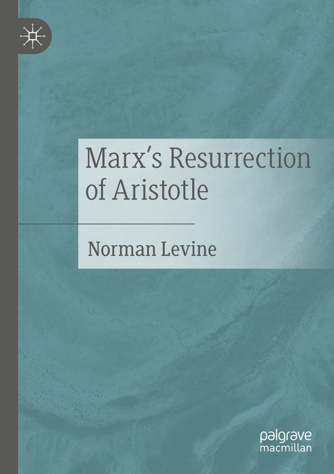 Marx's Resurrection of Aristotle - Norman Levine