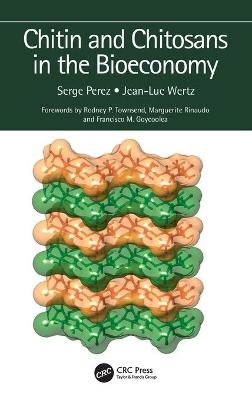 Chitin and Chitosans in the Bioeconomy - Serge Perez, Jean-Luc Wertz