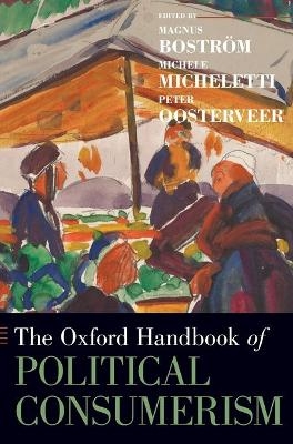 The Oxford Handbook of Political Consumerism - Magnus Boström, Michele Micheletti, Peter Oosterveer
