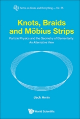 Knots, Braids And Mobius Strips - Particle Physics And The Geometry Of Elementarity: An Alternative View -  Avrin Jack Shulman Avrin