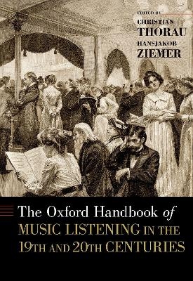 The Oxford Handbook of Music Listening in the 19th and 20th Centuries - 