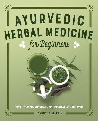 Ayurvedic Herbal Medicine for Beginners - Danielle Martin