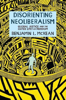 Disorienting Neoliberalism - Benjamin L. McKean