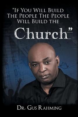 If You Build The People The People Will Build The Church - Dr Bishop Gus L Rahming