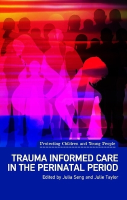 Trauma Informed Care in the Perinatal Period - Julia Seng, Julie Taylor