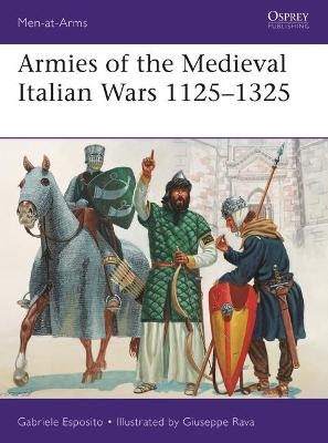 Armies of the Medieval Italian Wars 1125–1325 - Gabriele Esposito