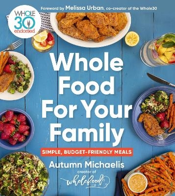 Whole Food For Your Family - Autumn Michaelis