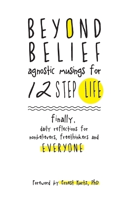 Beyond Belief: Agnositc Musings for 12 Step Life - Joe C.