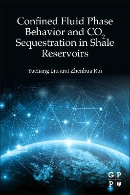 Confined Fluid Phase Behavior and CO2 Sequestration in Shale Reservoirs - Yueliang Liu, Zhenhua Rui