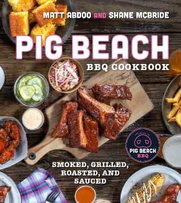 Pig Beach BBQ Cookbook - Matt Abdoo, Shane McBride