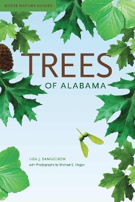 Trees of Alabama - Lisa J. Samuelson, Michael E. Hogan