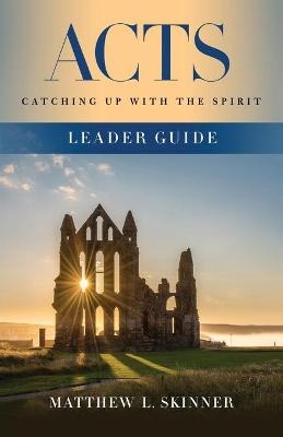 Acts Leader Guide - Matthew L. Skinner
