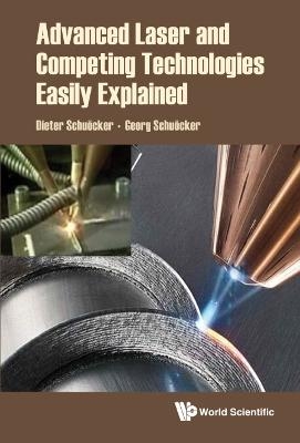 Advanced Laser And Competing Technologies Easily Explained - Dieter Schuocker, Georg Schuocker