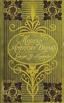 Modern American Drinks 1895 Reprint - George J Kappeler