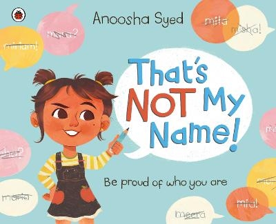 That's Not My Name! - Anoosha Syed