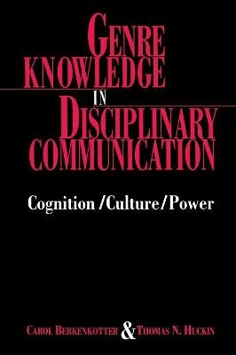 Genre Knowledge in Disciplinary Communication - Carol Berkenkotter, Thomas N. Huckin