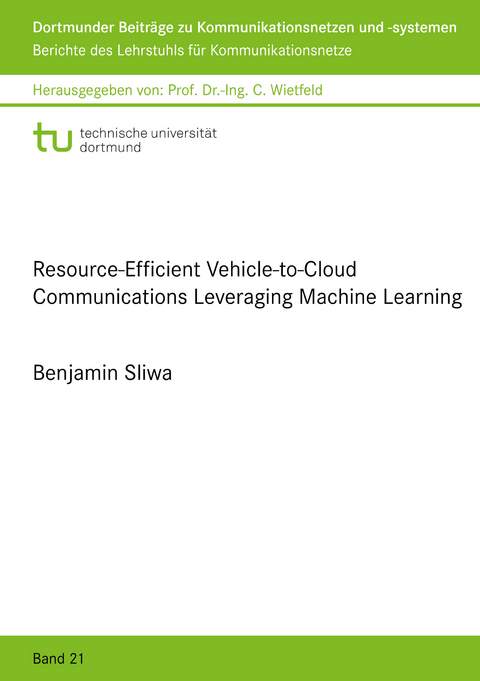 Resource-Efficient Vehicle-to-Cloud Communications Leveraging Machine Learning - Benjamin Sliwa