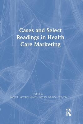 Cases and Select Readings in Health Care Marketing - William Winston, Robert L Berl *Deceased*, Robert Sweeney