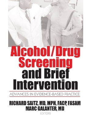 Alcohol/Drug Screening and Brief Intervention - Mark Galanter, Richard Saitz