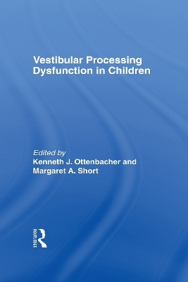 Vestibular Processing Dysfunction in Children - Kenneth J Ottenbacher, Margaret A Short Degraft