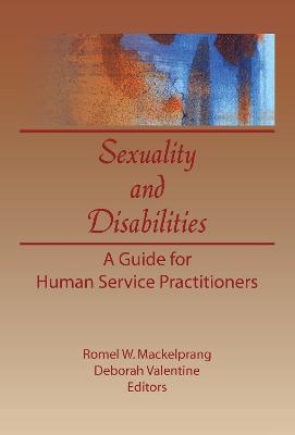 Sexuality and Disabilities - Deborah P Valentine, Romel W Mackelprang