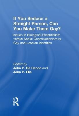 If You Seduce a Straight Person, Can You Make Them Gay? - Phd Dececco  John, John Patrick Elia