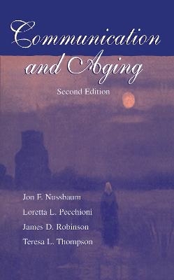 Communication and Aging - Jon F. Nussbaum, Loretta L. Pecchioni, James D. Robinson, Teresa L. Thompson