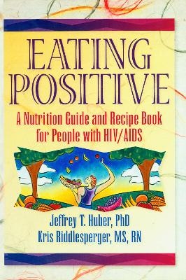 Eating Positive - Jeffrey T Huber, Kris Riddlesperger
