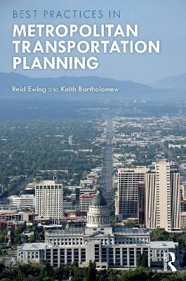 Best Practices in Metropolitan Transportation Planning - Reid Ewing, Keith Bartholomew