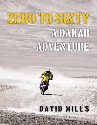 Zero to Sixty: A Dakar Adventure - Mills David Mills