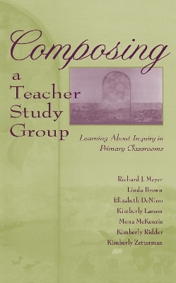 Composing a Teacher Study Group - Richard J. Meyer, With Linda Brown, Elizabeth DeNino, Kimberly Larson, Mona McKenzie