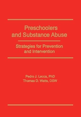 Preschoolers and Substance Abuse - Bruce Carruth, Pedro J Lecca, Thomas D Watts